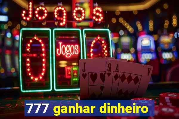 777 ganhar dinheiro